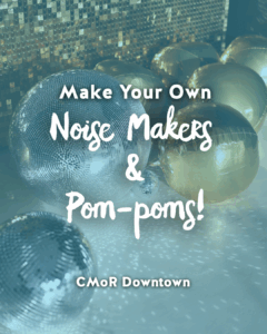 Make your own noise makers and pom-poms for New Years at Downtown CMOR. DIY New Year's Eve party supplies.