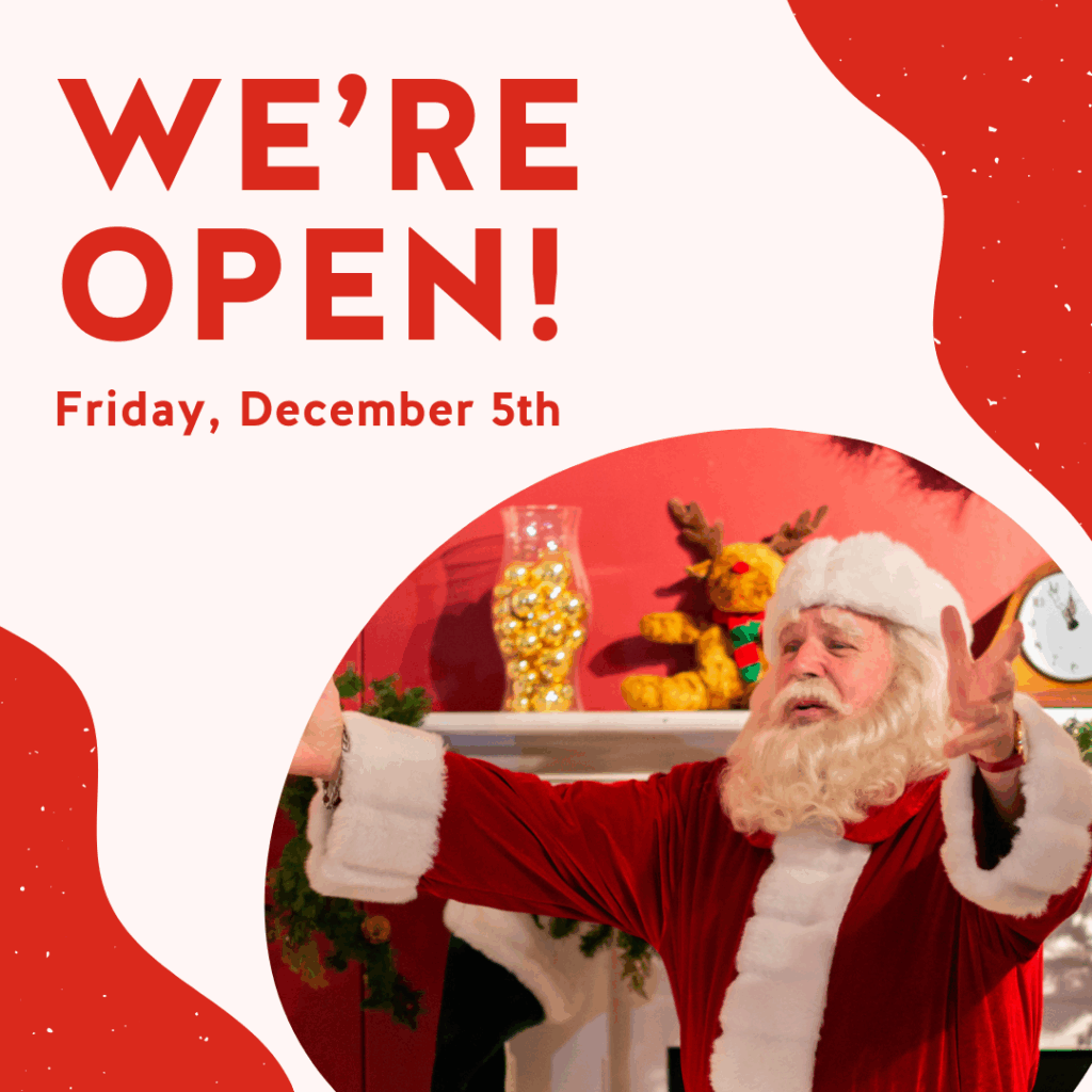 We're Open! Santa Claus welcomes you on Friday, December 5th. Holiday shopping and festive cheer await. Visit us!