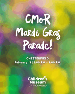 CMoR Mardi Gras Parade at Children's Museum of Richmond, Chesterfield, Feb 13, family event flyer.