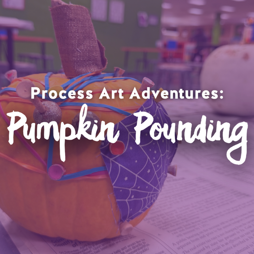 Plastic toy hammer stuck in a decorated foam pumpkin on newspaper with text "Process Art Adventures: Pumpkin Pounding".